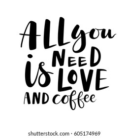 All you need is love and coffee lettering quote card. Vector housewarming illustration with slogan. Template design for poster, greeting card, t-shirts, prints, banners.