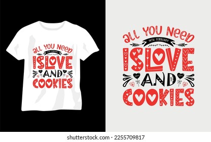 All you need is love and cookies valentine's day t-shirt 