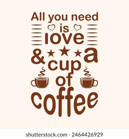 All you need is love and a cup of coffee t shirt design