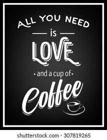 All you need is love and a cup of coffee - Quote Typographical Background. Vector EPS8 illustration. 