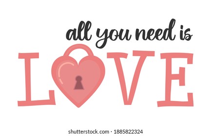 All You Need Is Love - Cute romantic Valentines Day lettering. Word Love logo with heart shaped padlock, pink color. Greeting card template for wedding, anniversary, Valentine. Vector quote phrase