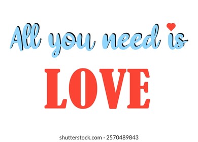 All you need is love. Cute stylish romantic slogan isolated on white background. Text design for valentine's card, wedding anniversary or invitation.