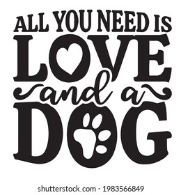 all you need is love and a dog background inspirational positive quotes, motivational, typography, lettering design