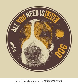 All You Need Is Love And A Dog. Vector illustration