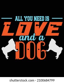 All you need is Love and a Dog t-shirt design 