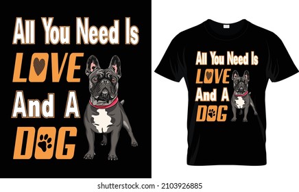 All you need is love And a Dog - T shirt design