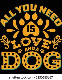 All you need is love and a dog t-shirt design