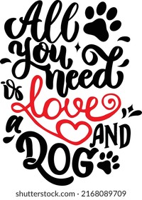 All you need is love and a dog Warm quote for dog mom Illustration on white background. Printable Vector Illustration