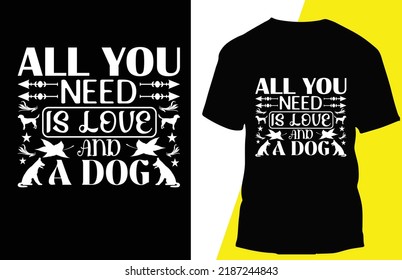 all you need is love and a dog typograpy t shirt design