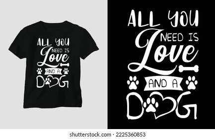 All you need is love and a dog - This beautiful design is perfect for all your crafting needs. Place it on T-shirts, posters, framed artworks, or whatever else your crafting needs may demand.