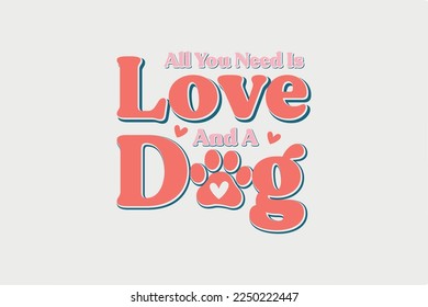 all you need is love and a Dog SVG Lettering T shirt design