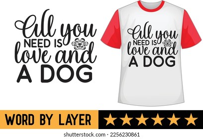 All you need is love and a dog svg t shirt design svg