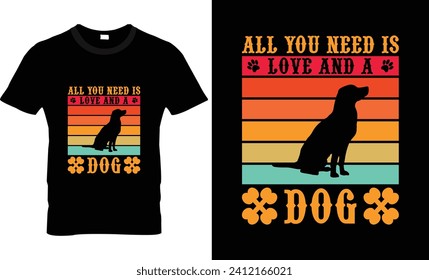 All you need is love and a dog t shirt design 
