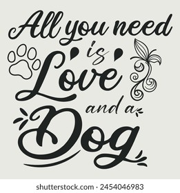 All you need is love and dog t-shirt design, valentine day t-shirt design template svg