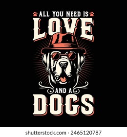 All You Need Is Love And A Dog Dog  T-Shirt Design, Premium Vintage Typography and Vector Design