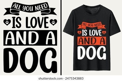 All You Need is Love and a Dog T-shirt, dog Typography T-shirt Design