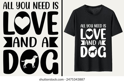 All You Need is Love and a Dog T-shirt, dog Typography T-shirt Design