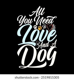 All You Need Is Love And A Dog, Celebration Event Dog Lover Greeting, Love Wildlife Dog T shirt Valentine's Day Gift Tee Clothing