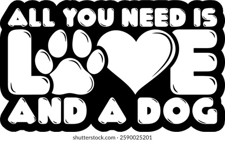 all you need is love and a dog dog mama quote black vector graphic design file