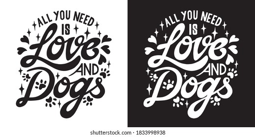 All you need is love and dogs. Hand lettering art. Set of 2 brush style letters on isolated background. Black and white. Vector text illustration t shirt design, print, poster, icon, web, graphic desi