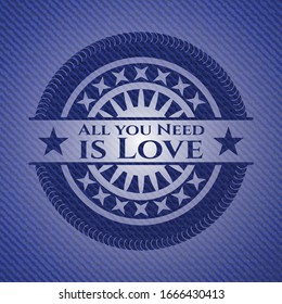 All you Need is Love emblem with denim high quality background. Vector Illustration. Detailed.