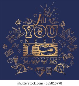 All you need is love. Gold Lettering on a dark blue background in hand-drawing style. The inscription in English for the design of t-shirts and various gifts.