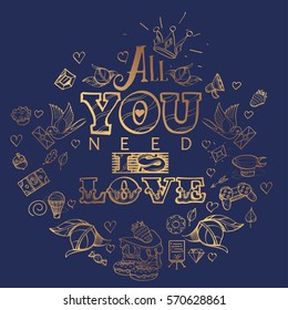 All you need is love. Gold Lettering on a dark blue background in hand-drawing style. The inscription in English for the design of t-shirts and various gifts.