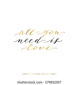 All you need is love - gold text isolated on white background, hand painted love quote, golden vector valentines day lettering for greeting card, invitation, wedding, handwritten calligraphy