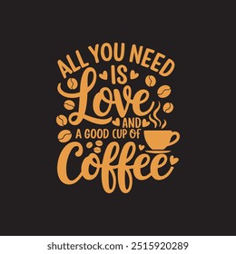 Tudo o que você precisa é de amor e uma boa xícara de café tipografia t shirt design, 1 outubro Dia Internacional do Café design. Ilustração vetorial do dia mundial do café.