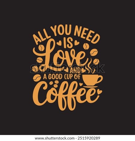 All you need is love and a good cup of coffee typography t shirt design, 1 October International coffee day design. World Coffee day vector illustration.