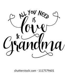 All You need is love and Grandma. - funny vector quotes.