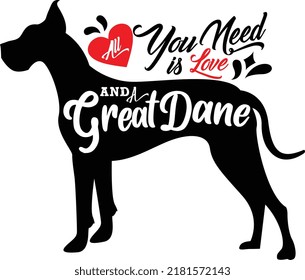 All you need is love and a Great Dane. Warm quotes for Dog lover typography and heart symbol