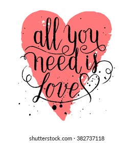 All you need is love greeting card, poster with heart. Vector background with hand lettering. 