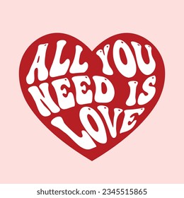 all you need is love, groovy lettering on a red heart symbol, romantic quote, typography for Valentine day, wedding decor, card, poster, banner, invitation, sticker design, vector illustration