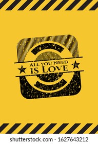 All you Need is Love grunge warning sign emblem. Vector Illustration. Detailed.