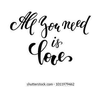 all you need is love. Hand drawn creative calligraphy and brush pen lettering isolated on white background. design for holiday greeting card and invitation wedding, Valentine s day and Happy love day