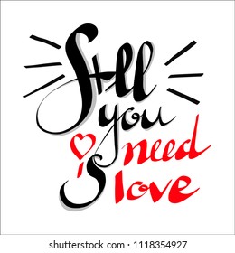 All You Need is Love hand written lettering. Inspirational quote. Modern brush calligraphy, typography poster, print, card. Vector illustration.