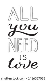 All you need is love hand written black lettering quote. Isolated on white background. Vector illustration.