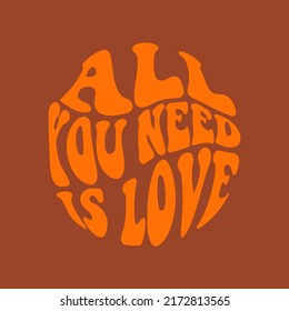 All you need is love - hand written 70s 60s style phrase. Retro vector template