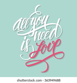 All you need is love hand lettering. Hand drawn card design. Handmade calligraphy. Vector illustration.