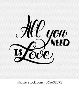 All you need is love Hand Calligraphic phrase 