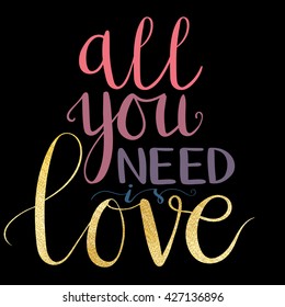 All you need is Love hand drawn inspirational quote. Lettering for posters, t-shirts, prints, banners. Housewarming hand lettering poster. Valentines Day card