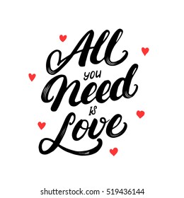 All you need is love hand written lettering. Modern brush calligraphy for greeting card, poster, tee print. Isolated on white background. Vector illustration.