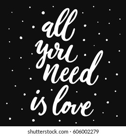 All you need is love hand written lettering. Modern brush calligraphy for greeting card, tee print. Isolated on black background. Vector illustration. Vector typography poster, romantic quote.