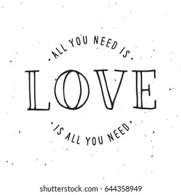 All you need is love hand drawn lettering apparel t-shirt design. Vector vintage illustration.