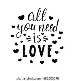 All you need is love hand written lettering phrase. Poster or greeting card typography vector elements