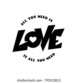All you need is love hand drawn lettering apparel t-shirt design. Romantic monochrome typography. Valentine day card. Vector vintage illustration.