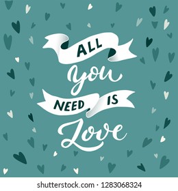 'All you need is love' handwritten lettering for typographic poster, banner, greeting card. original, modern vector illustration, beautiful design for valentines day with hearts