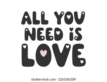 All you need is love - handwritten romantic saying with hearts. Lovely vector phrase for holiday design, Valentine’s Day, prints, greeting cards. Trendy charming lettering