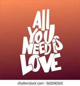 'All you need is love' handwritten typographic poster, original hand made quote lettering